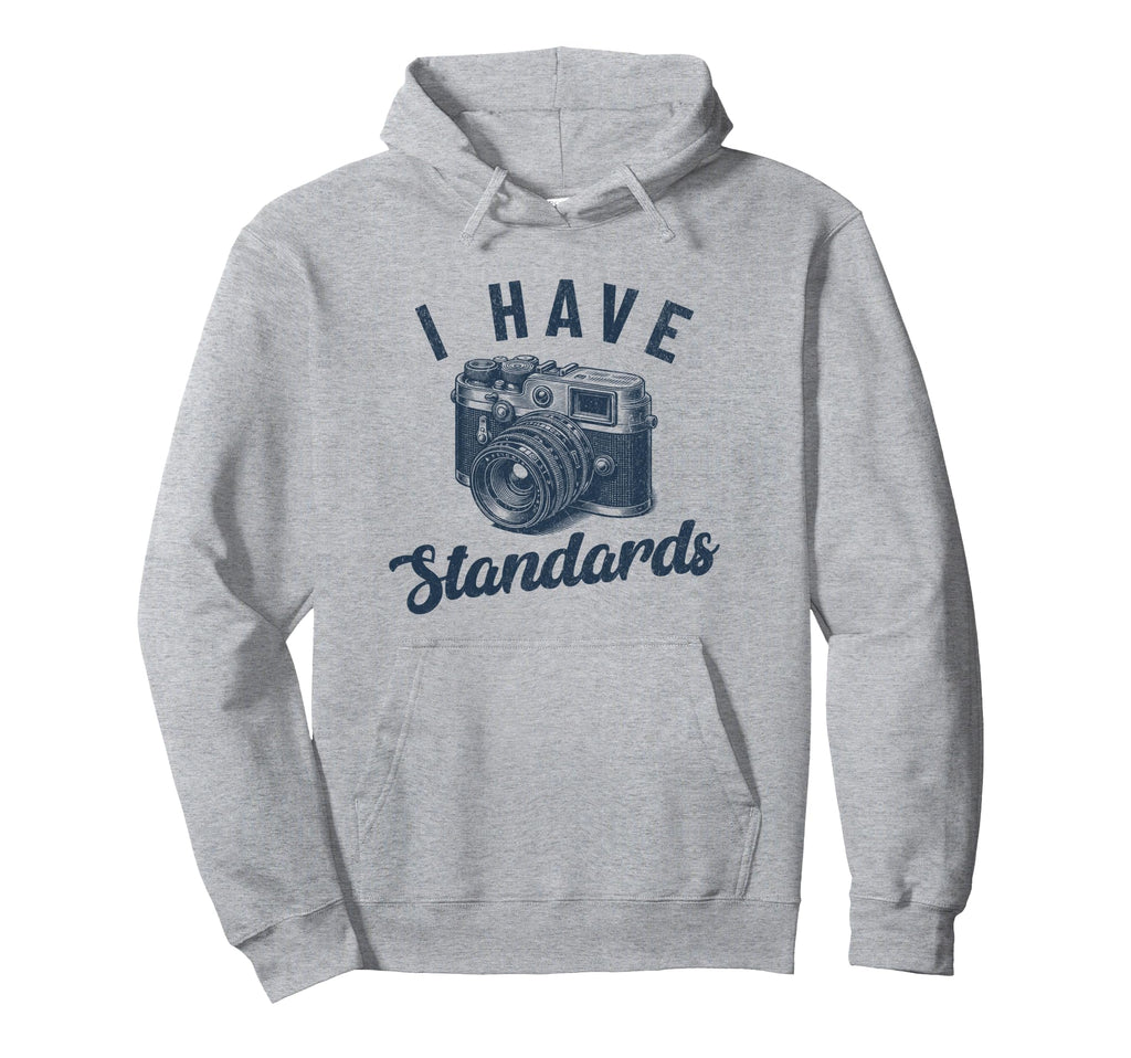 I Have Standards Funny Hoodie - Casual Everyday Wear for Adults - T-Shirt, Sweatshirt, Hoodie