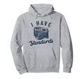 I Have Standards Funny Hoodie - Casual Everyday Wear for Adults - T-Shirt, Sweatshirt, Hoodie