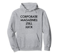 Corporate Magazines Still Suck Grunge Hoodie - Unique Graphic Men Women - T-Shirt, Sweatshirt, Hoodie