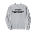 Math Needs To Solve Its Own Sweatshirt - Streetwear Style for Adults - T-Shirt, Sweatshirt, Hoodie