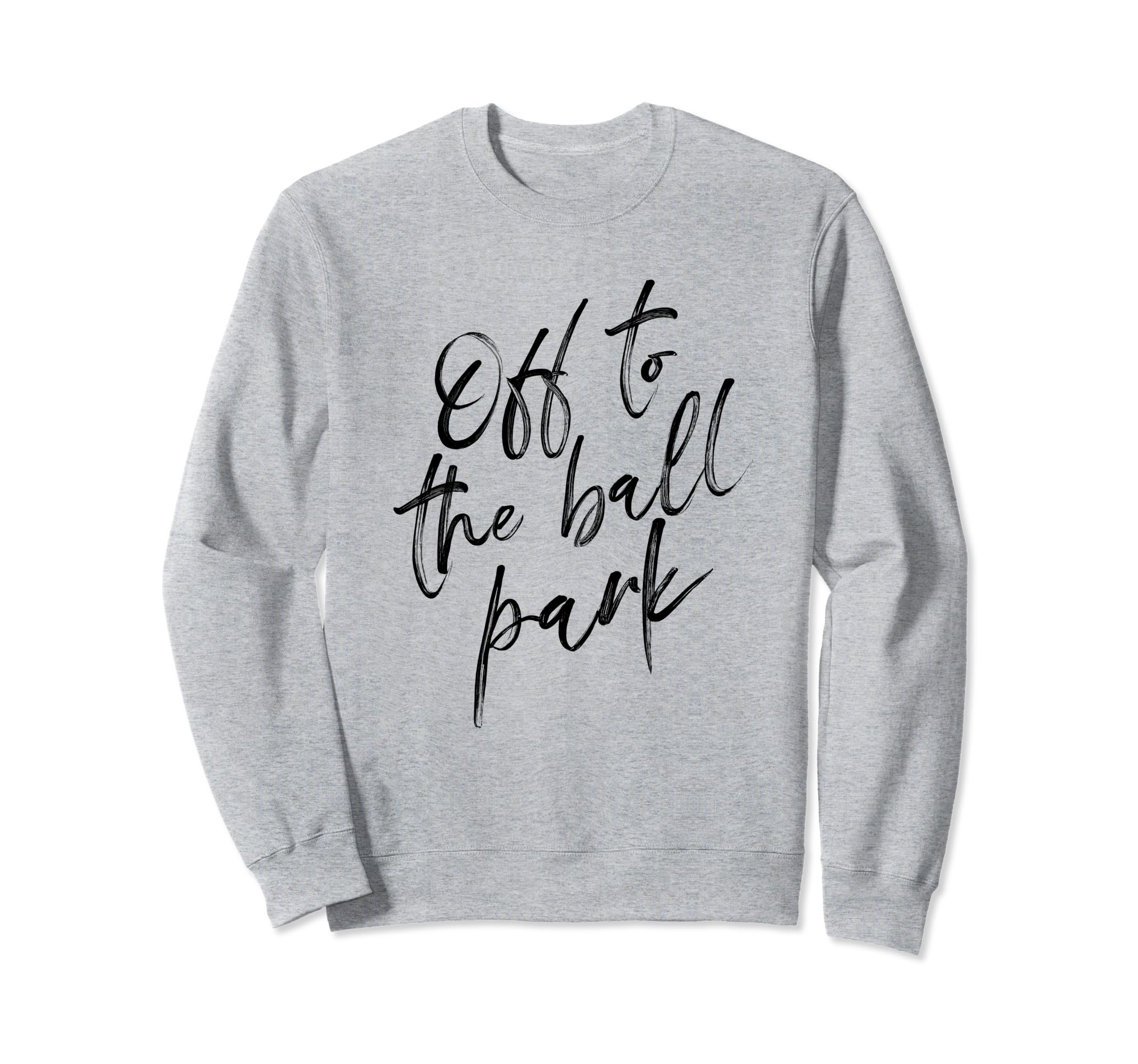 Off To Ball Park Funny Baseball And Sweatshirt - Trendy Graphic for Adults - T-Shirt, Sweatshirt, Hoodie