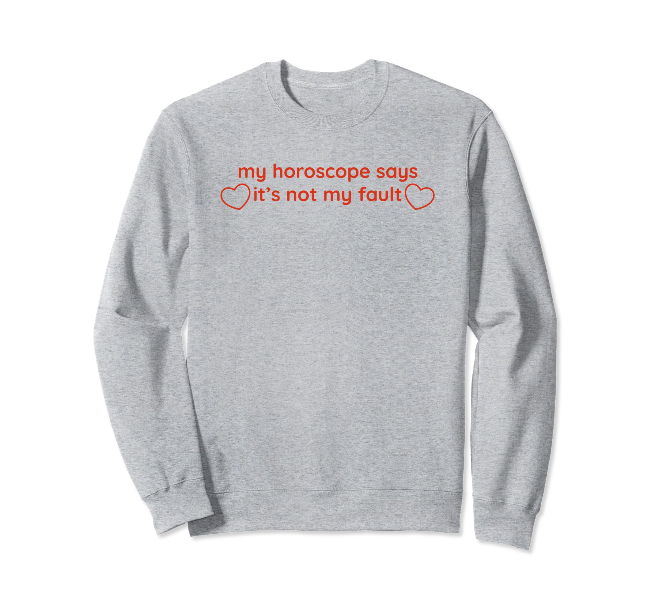 My Horoscope Says Its Not My Fault Sweatshirt - Graphic Print for Adults - T-Shirt, Sweatshirt, Hoodie