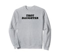 Thot Daughter Y2K Aesthetic Funny Sweatshirt - Novelty Apparel for Adults - T-Shirt, Sweatshirt, Hoodie