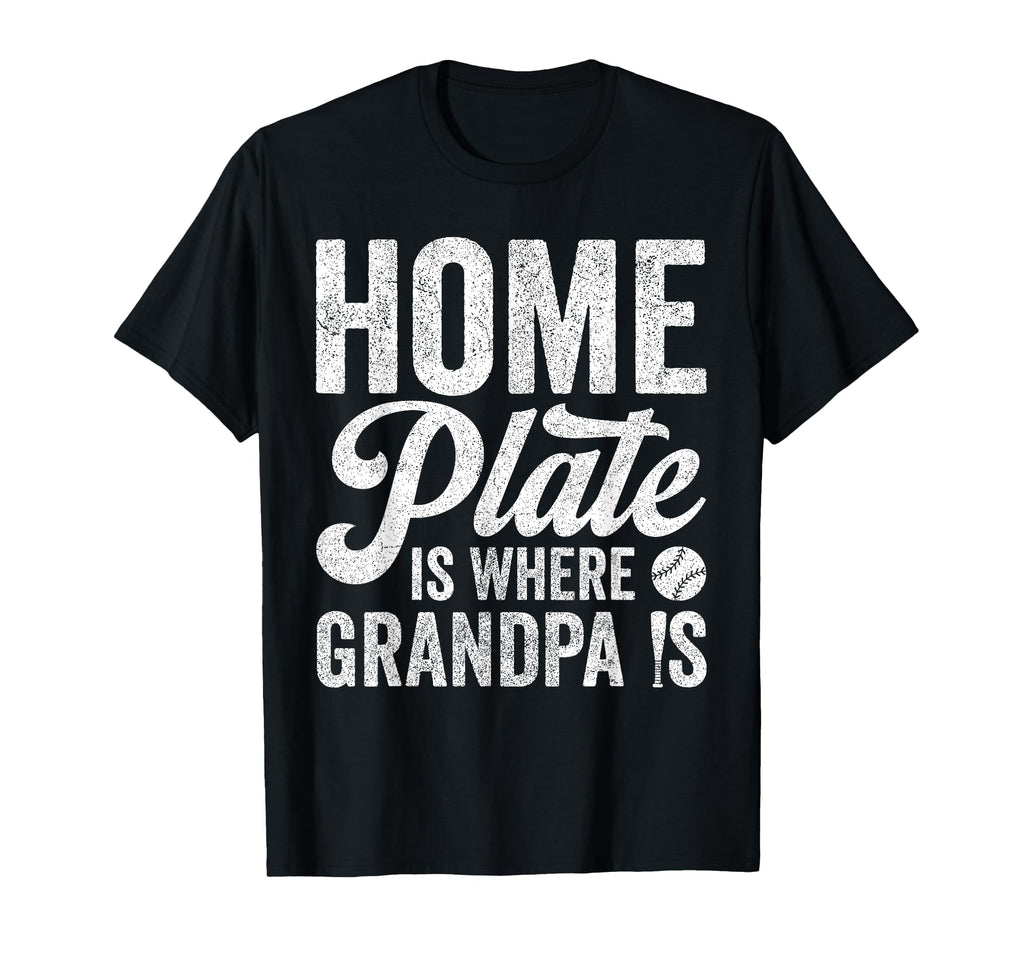 Grandpa Baseball Home Plate Is T-Shirt - Casual Everyday Wear Men Women - T-Shirt, Sweatshirt, Hoodie