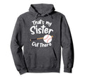 Thats My Sister Out There T Ball Hoodie - Streetwear Style for Adults - T-Shirt, Sweatshirt, Hoodie