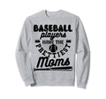 Baseball Players Have Prettiest Moms Sweatshirt - Streetwear Style Unisex - T-Shirt, Sweatshirt, Hoodie