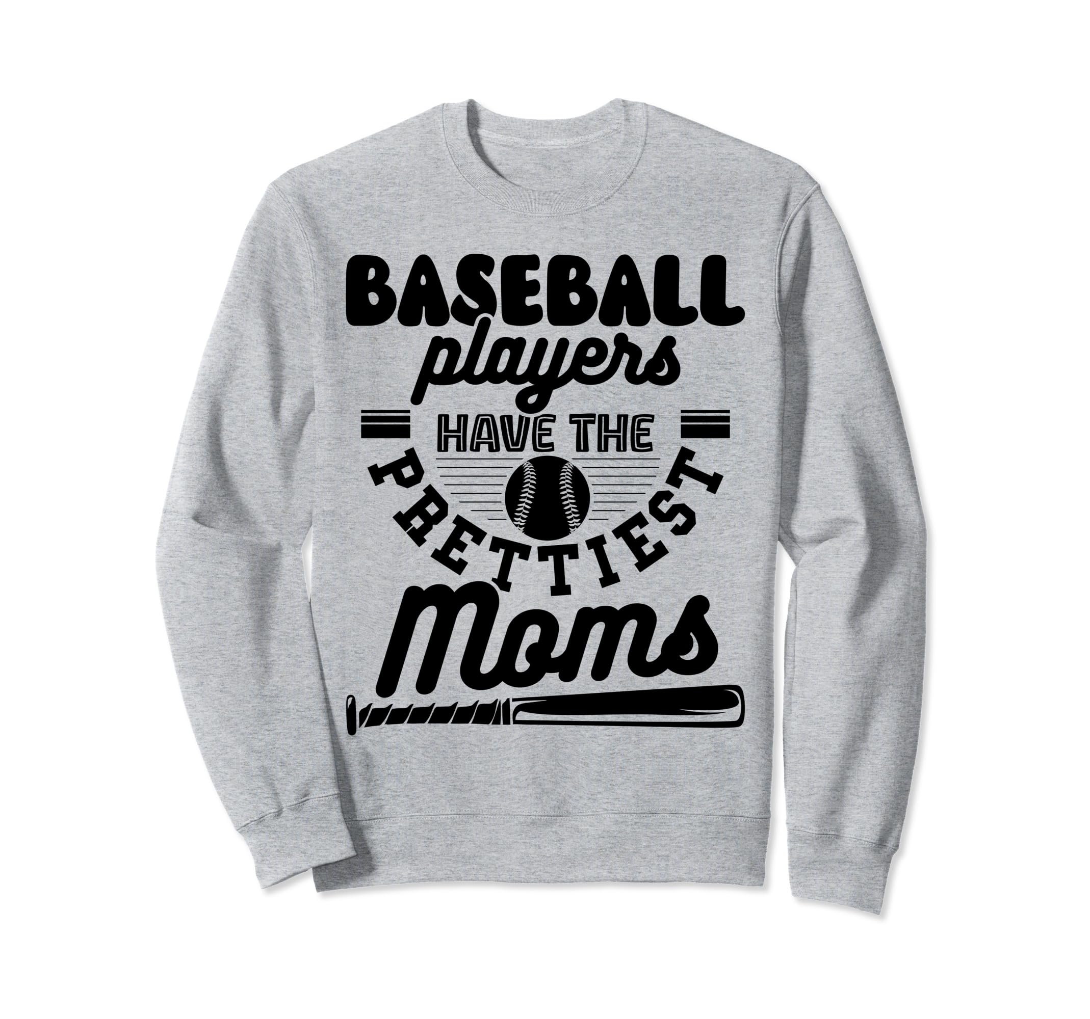 Baseball Players Have Prettiest Moms Sweatshirt - Streetwear Style Unisex - T-Shirt, Sweatshirt, Hoodie