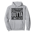 Straight Outta My Thirties 40 Years Old Hoodie - Aesthetic Graphic Unisex - T-Shirt, Sweatshirt, Hoodie