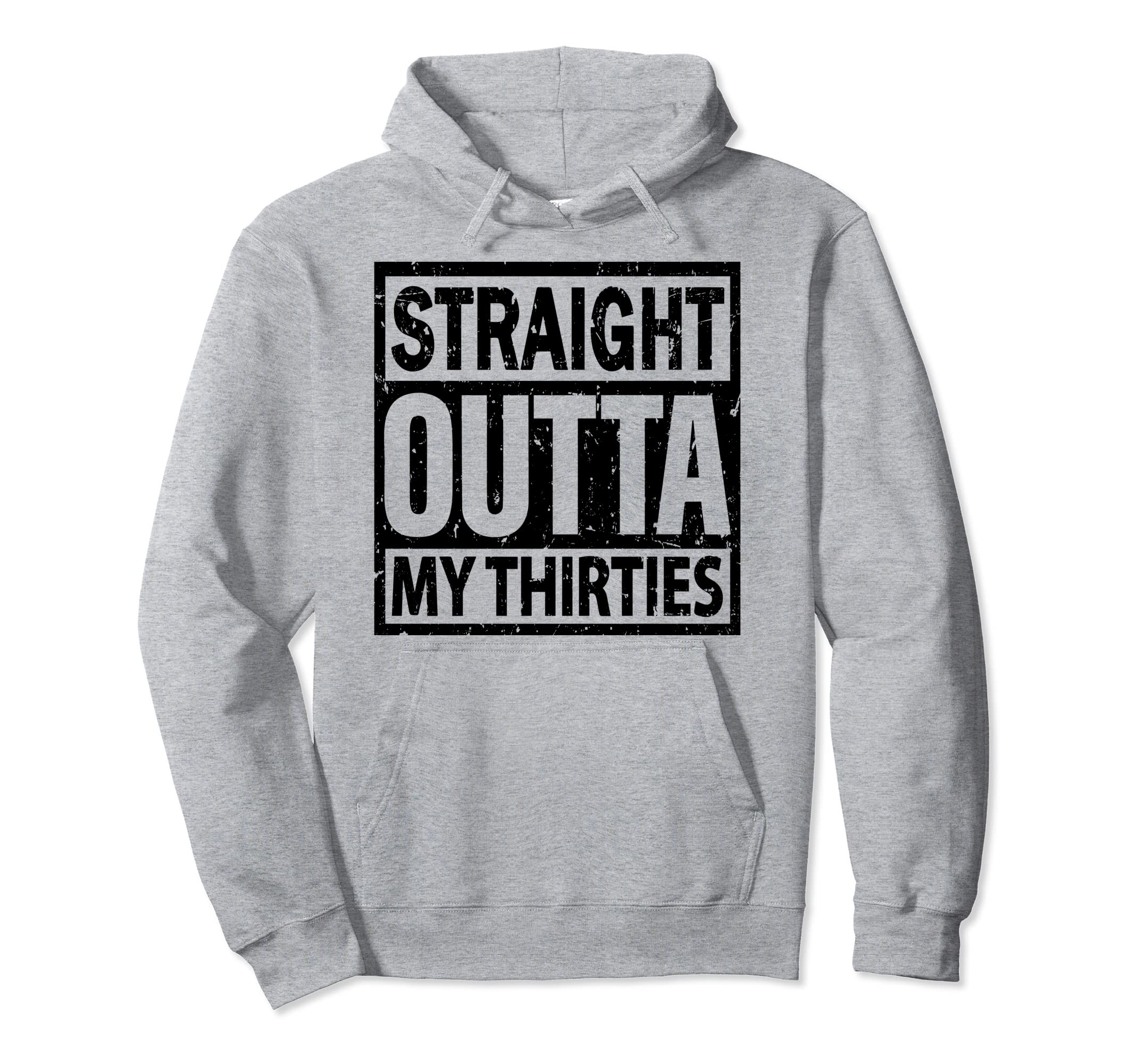 Straight Outta My Thirties 40 Years Old Hoodie - Aesthetic Graphic Unisex - T-Shirt, Sweatshirt, Hoodie