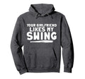 Your Girlfriend Likes My Swing Hoodie - Aesthetic Graphic Unisex - T-Shirt, Sweatshirt, Hoodie