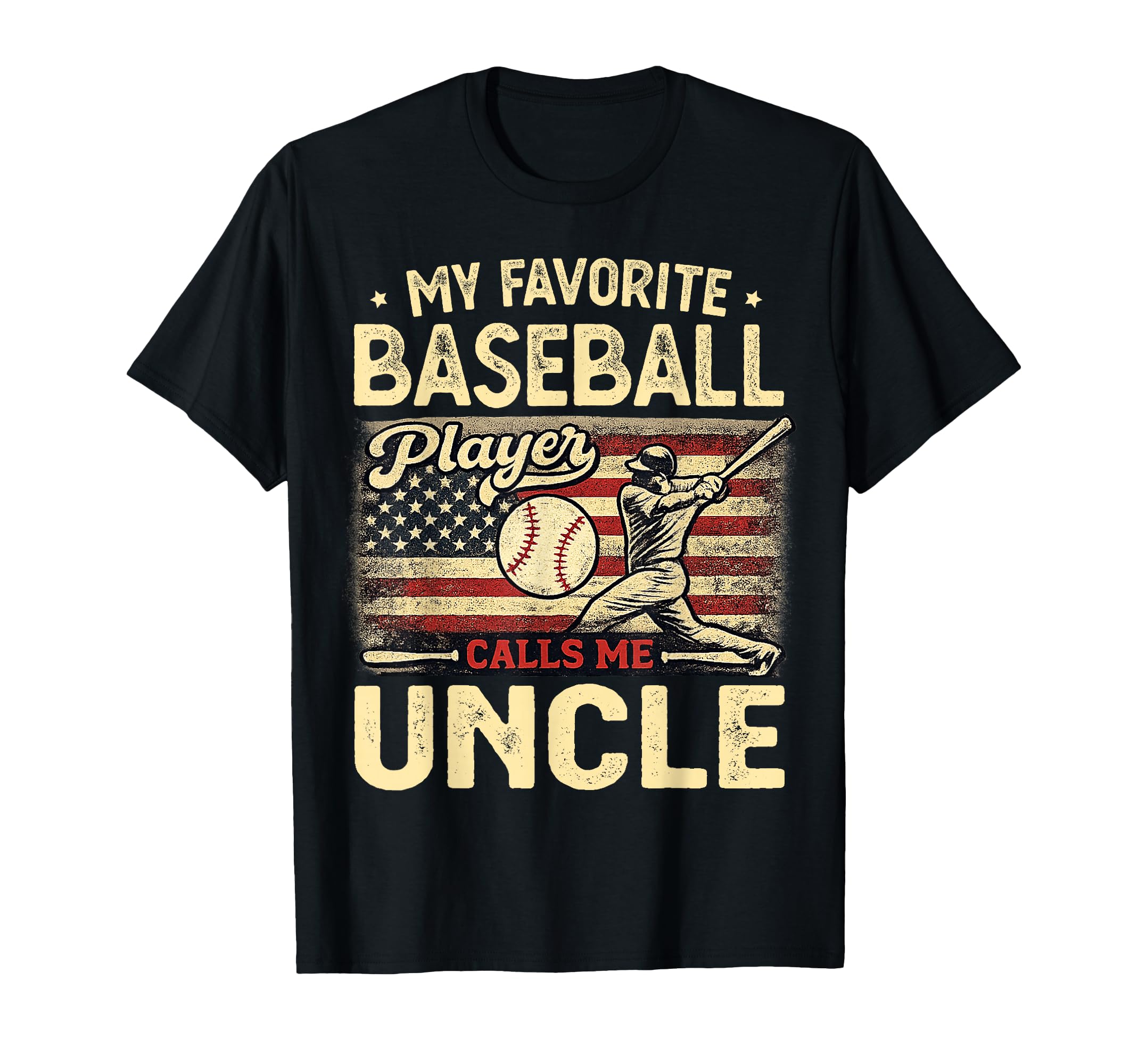 My Favorite Baseball Player Calls Me Uncle T-Shirt - Unique Graphic Unisex - T-Shirt, Sweatshirt, Hoodie