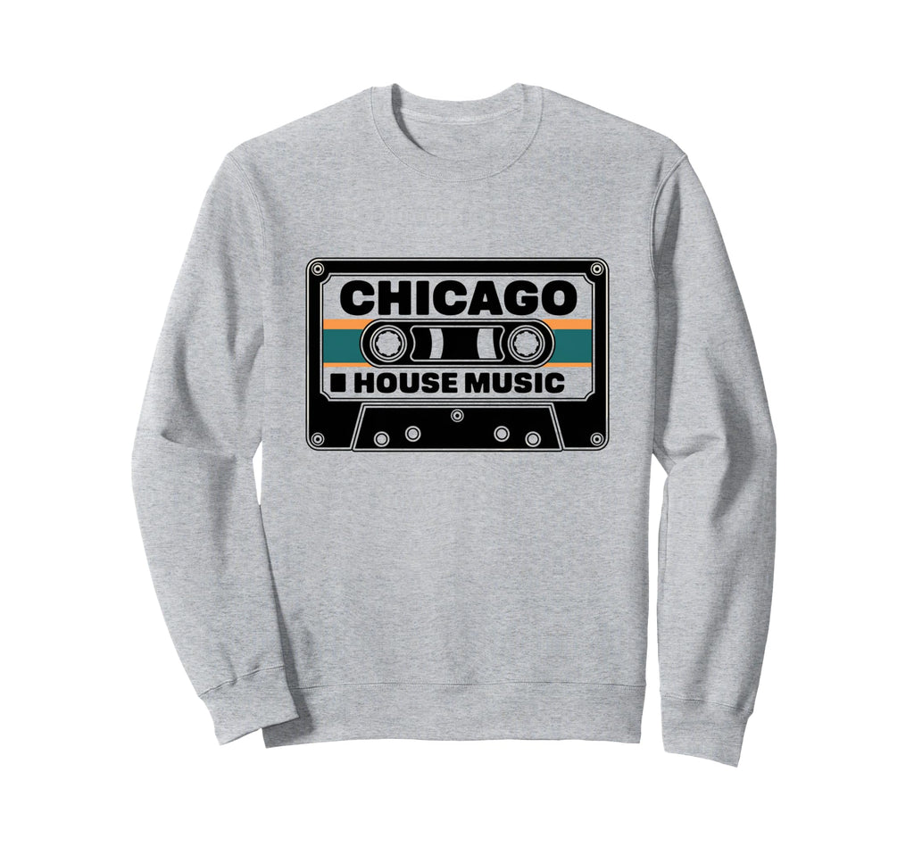 Chicago House Music 80S 90S Sweatshirt - Streetwear Style Men Women - T-Shirt, Sweatshirt, Hoodie