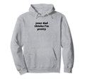 Your Dad Thinks Im Pretty Funny Y2K Hoodie - Novelty Apparel Unisex - T-Shirt, Sweatshirt, Hoodie