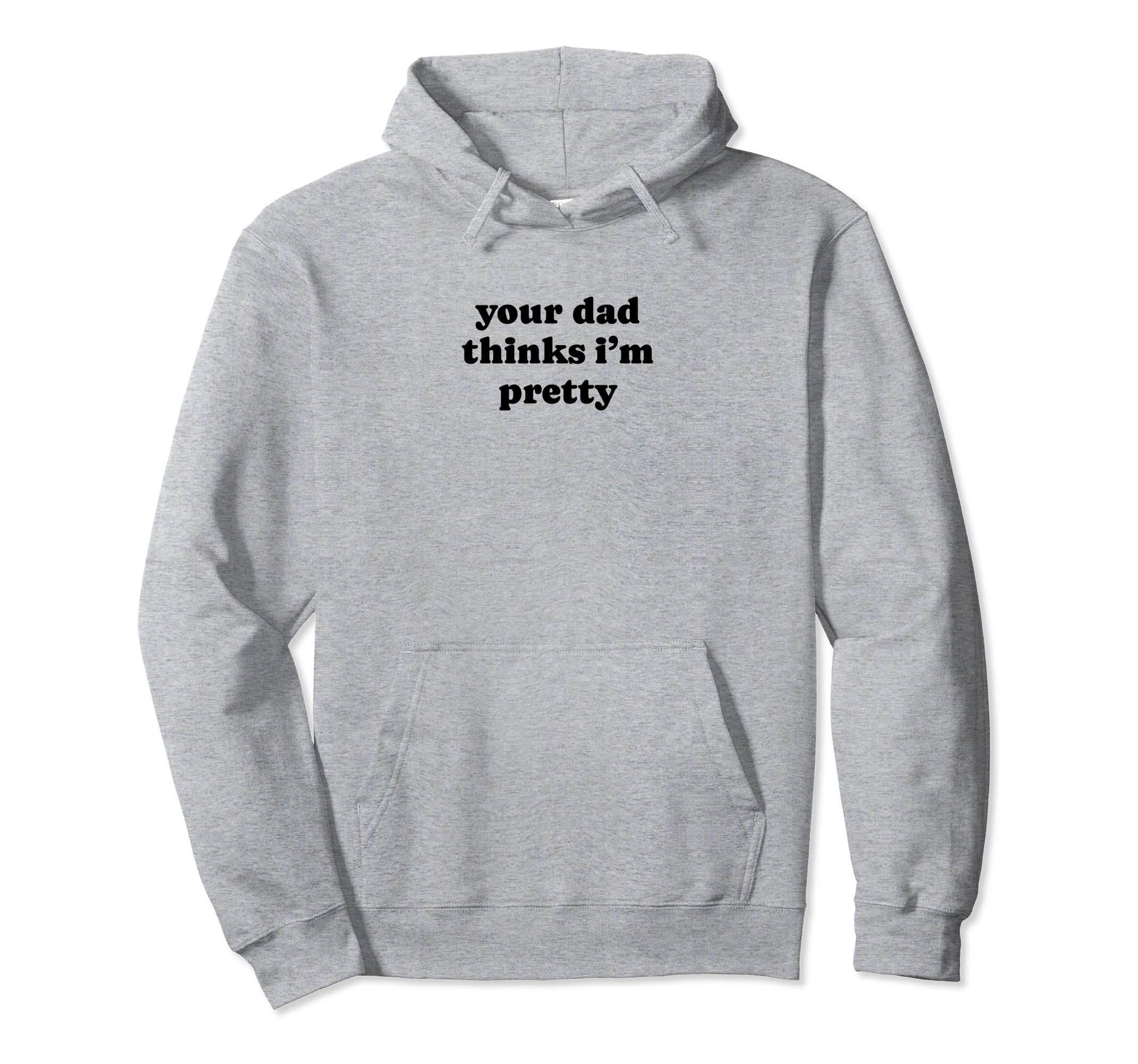 Your Dad Thinks Im Pretty Funny Y2K Hoodie - Novelty Apparel Unisex - T-Shirt, Sweatshirt, Hoodie