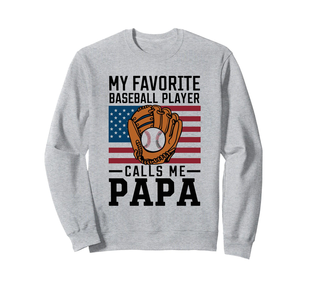 Baseball My Favorite Player Calls Sweatshirt - Novelty Apparel Men Women - T-Shirt, Sweatshirt, Hoodie