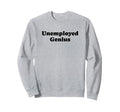 Unemployed Genius Funny Y2K Sweatshirt - Casual Everyday Wear for Adults - T-Shirt, Sweatshirt, Hoodie