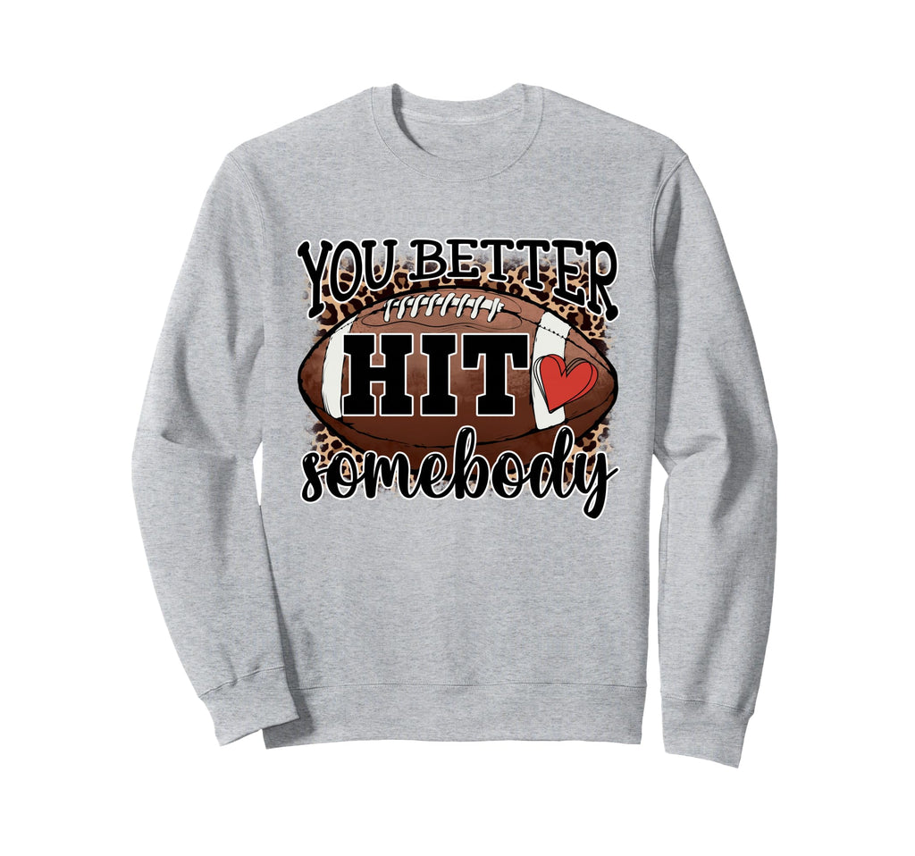 You Better Hit Somebody Game Day Sweatshirt - Minimalist Print for Adults - T-Shirt, Sweatshirt, Hoodie