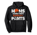Moms Against White Baseball Pants Hoodie - Custom Art Print Men Women - T-Shirt, Sweatshirt, Hoodie