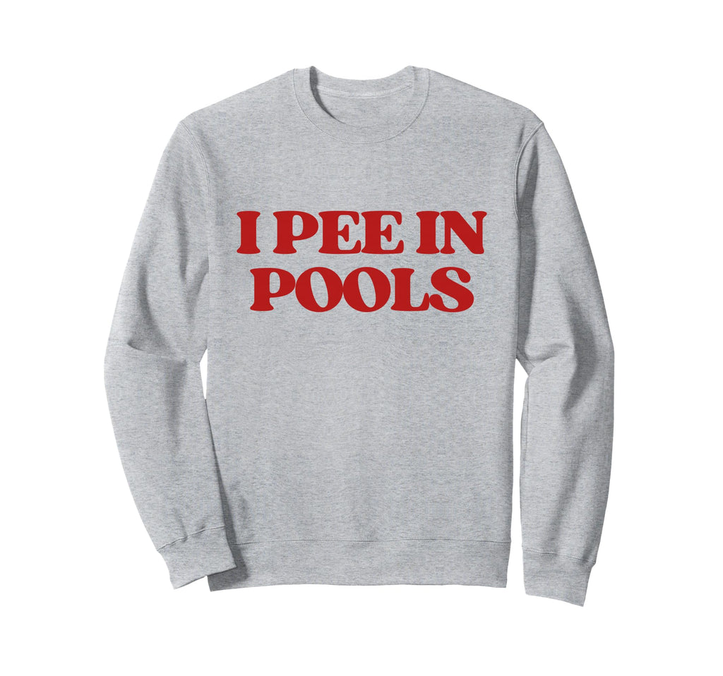 I Pee Pools Y2K Aesthetic Trendy Sweatshirt - Streetwear Style Men Women - T-Shirt, Sweatshirt, Hoodie