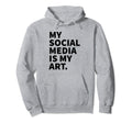 My Social Media Is My Art Y2K Aesthetic Gag Hoodie - Graphic Print Unisex - T-Shirt, Sweatshirt, Hoodie