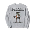 Hold Partner Im Overstimulated Cowboy Sweatshirt - Graphic Print Men Women - T-Shirt, Sweatshirt, Hoodie
