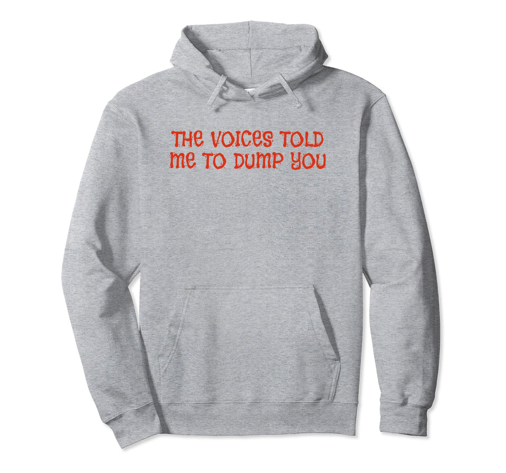 Voices Told Me To Dump You Y2K Hoodie - Fun Novelty Design for Adults - T-Shirt, Sweatshirt, Hoodie