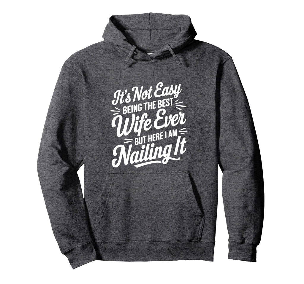Its Not Easy Being Best Wife Ever But Here Hoodie - Trendy Graphic Unisex - T-Shirt, Sweatshirt, Hoodie