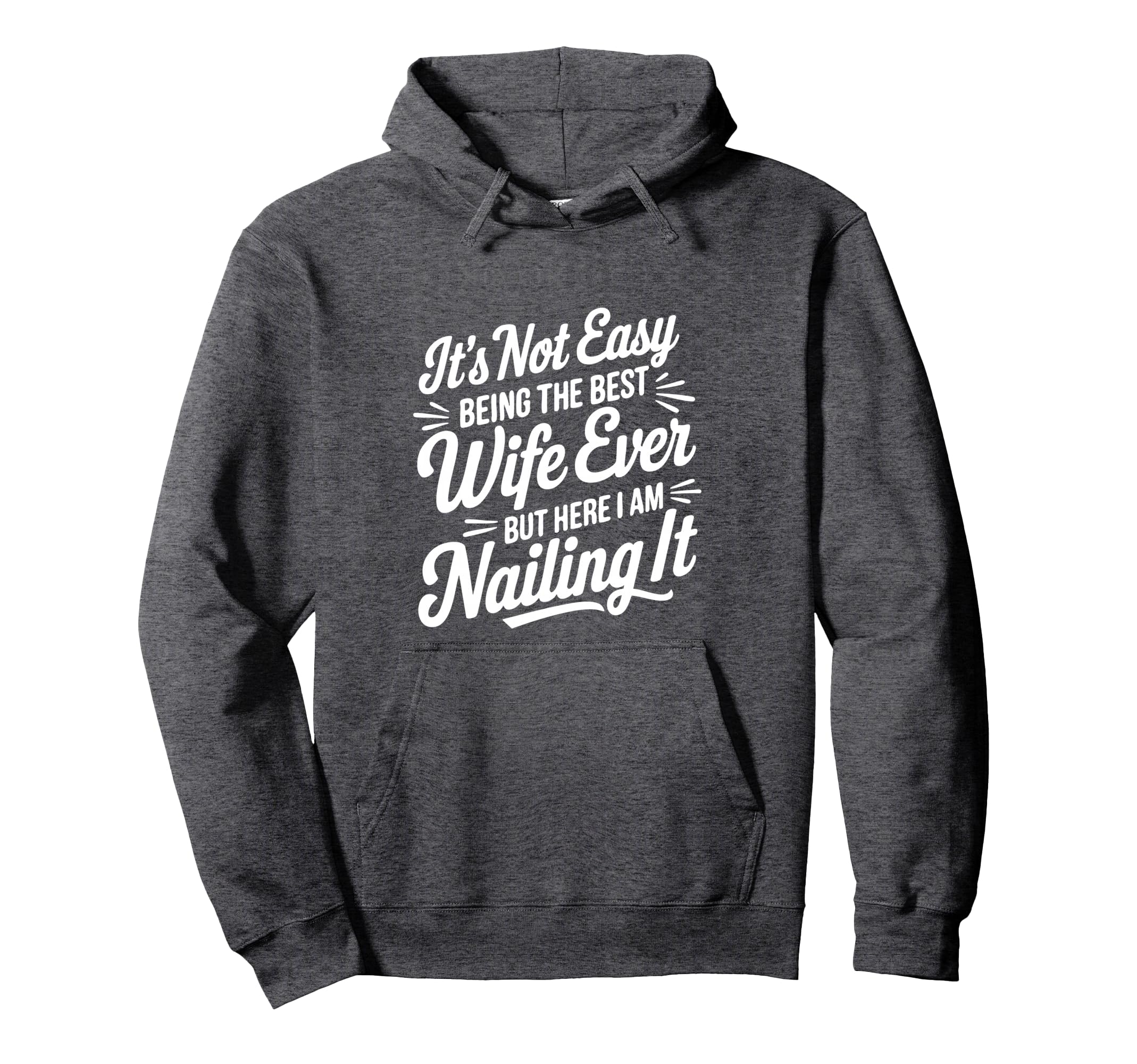 Its Not Easy Being Best Wife Ever But Here Hoodie - Trendy Graphic Unisex - T-Shirt, Sweatshirt, Hoodie