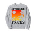 Photographer Never Lose Focus Sweatshirt - Unique Graphic Men Women - T-Shirt, Sweatshirt, Hoodie