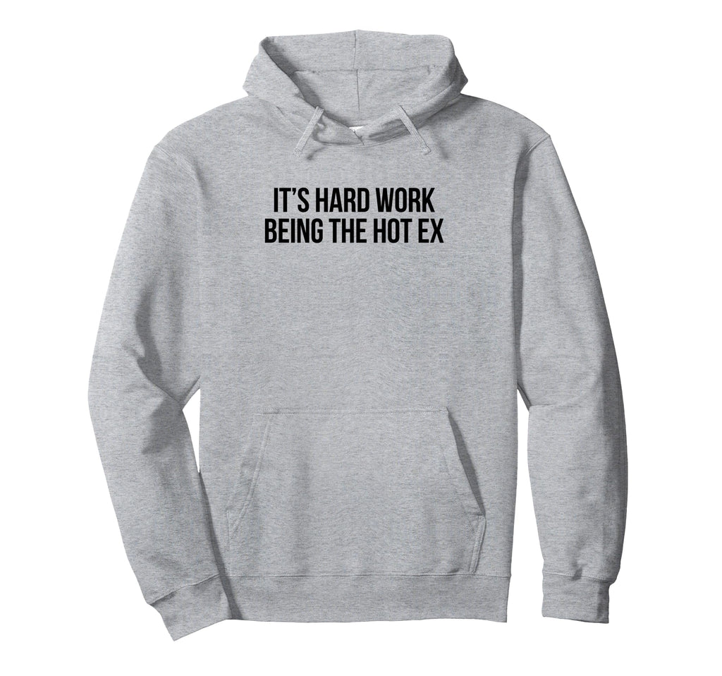 Its Hard Work Being Hot Ex Funny Y2K Hoodie - Unique Graphic for Adults - T-Shirt, Sweatshirt, Hoodie