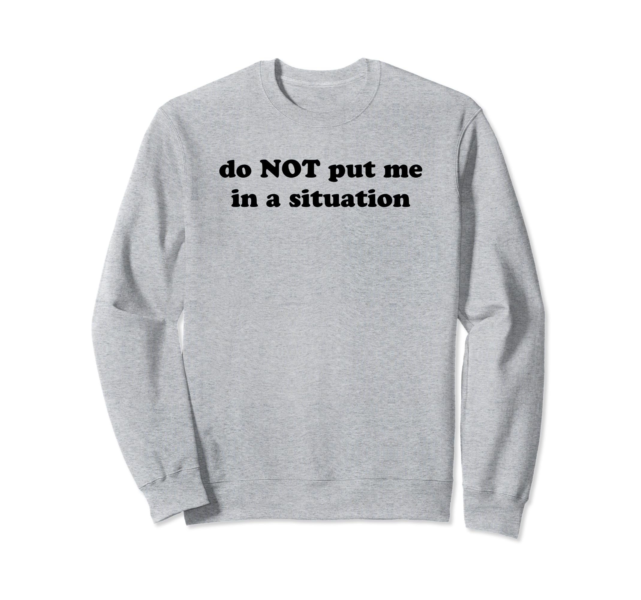 Do Not Put Me Situation Funny Y2K Sweatshirt - Aesthetic Graphic Unisex - T-Shirt, Sweatshirt, Hoodie