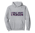 I Only Want 1 Person Vaporwave Hoodie - Casual Everyday Wear for Adults - T-Shirt, Sweatshirt, Hoodie