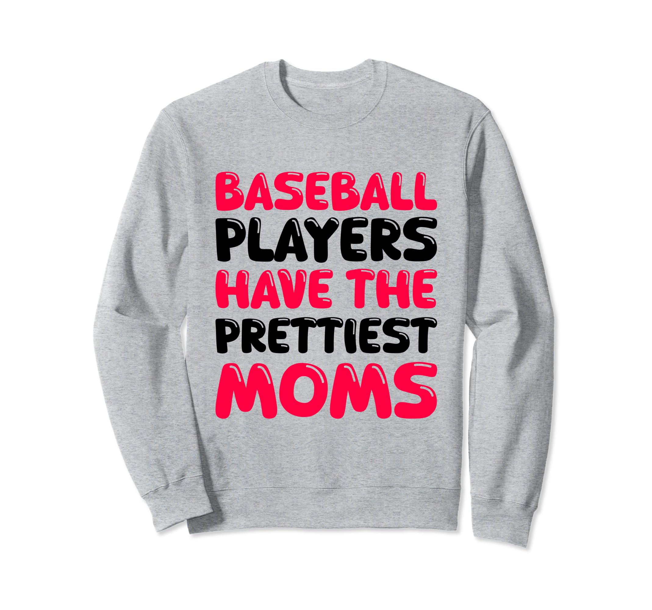 Baseball Players Have Prettiest Moms Sweatshirt - Aesthetic Graphic Unisex - T-Shirt, Sweatshirt, Hoodie