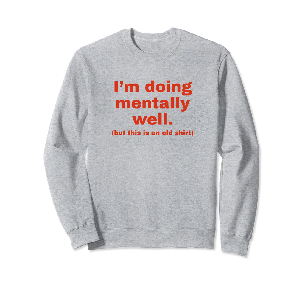 Im Doing Mentally Well Funny Y2K Sweatshirt - Streetwear Style for Adults - T-Shirt, Sweatshirt, Hoodie