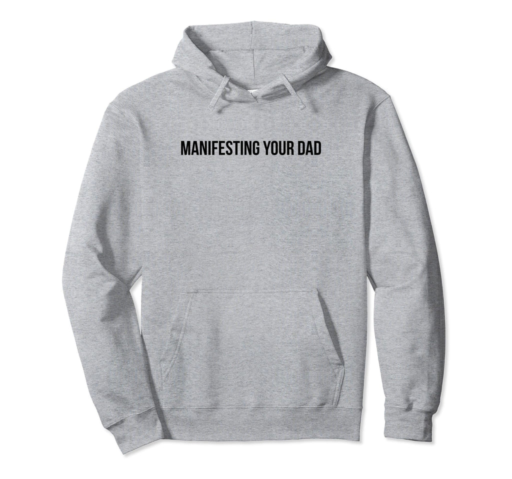 Manifesting Your Dad Funny Y2K Hoodie - Aesthetic Graphic for Adults - T-Shirt, Sweatshirt, Hoodie