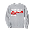 Proudest Baseball Mom Ever Sweatshirt - Casual Everyday Wear Unisex - T-Shirt, Sweatshirt, Hoodie