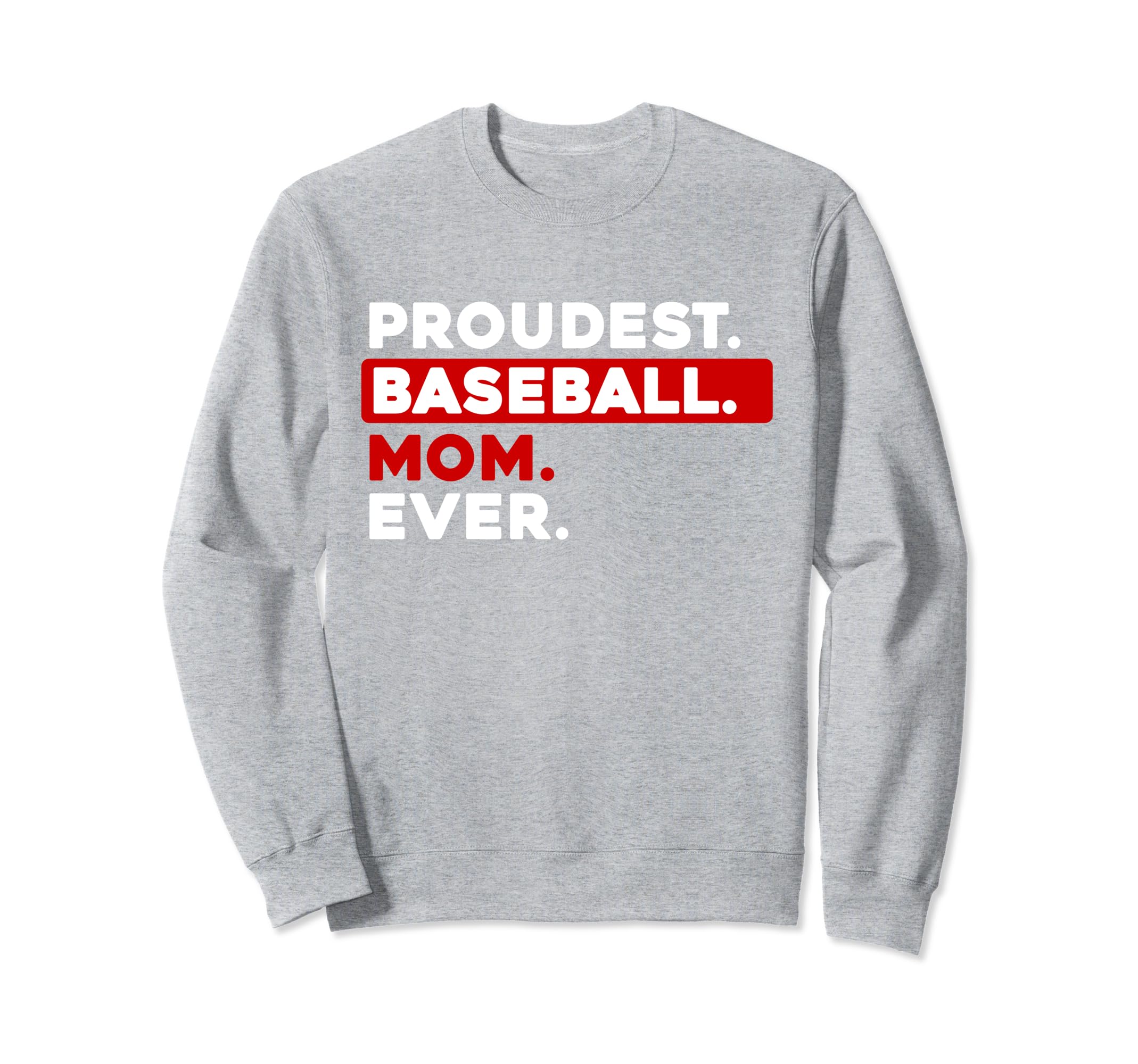 Proudest Baseball Mom Ever Sweatshirt - Casual Everyday Wear Unisex - T-Shirt, Sweatshirt, Hoodie