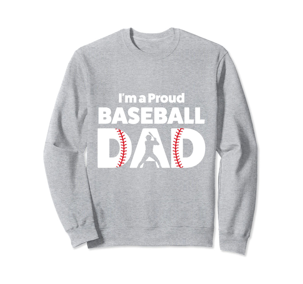 Im Proud Baseball Dad Baseball Dad Sweatshirt - Novelty Apparel for Adults - T-Shirt, Sweatshirt, Hoodie