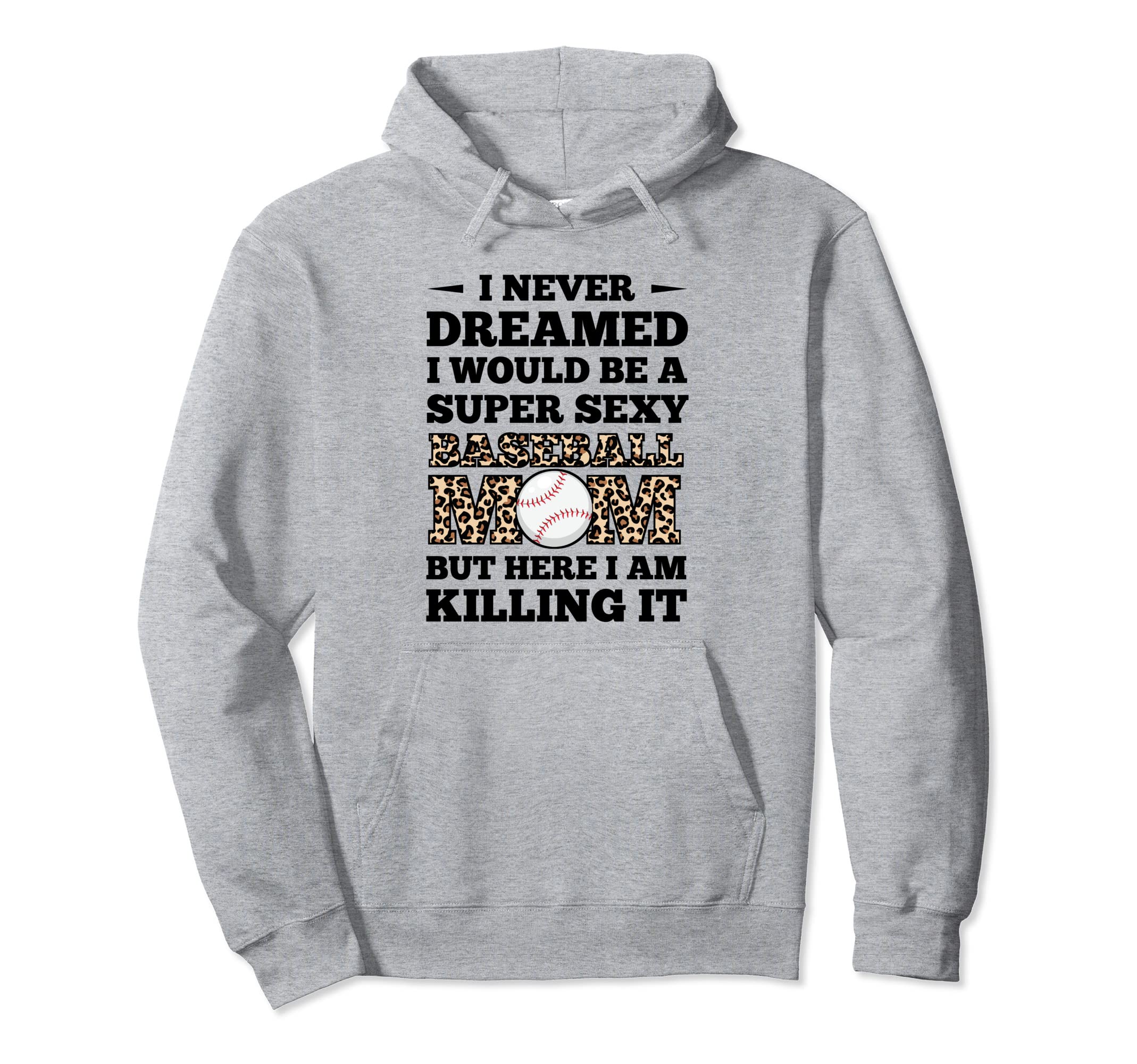 I Never Dreamed I Would Baseball Mom Hoodie - Casual Everyday Wear Unisex - T-Shirt, Sweatshirt, Hoodie