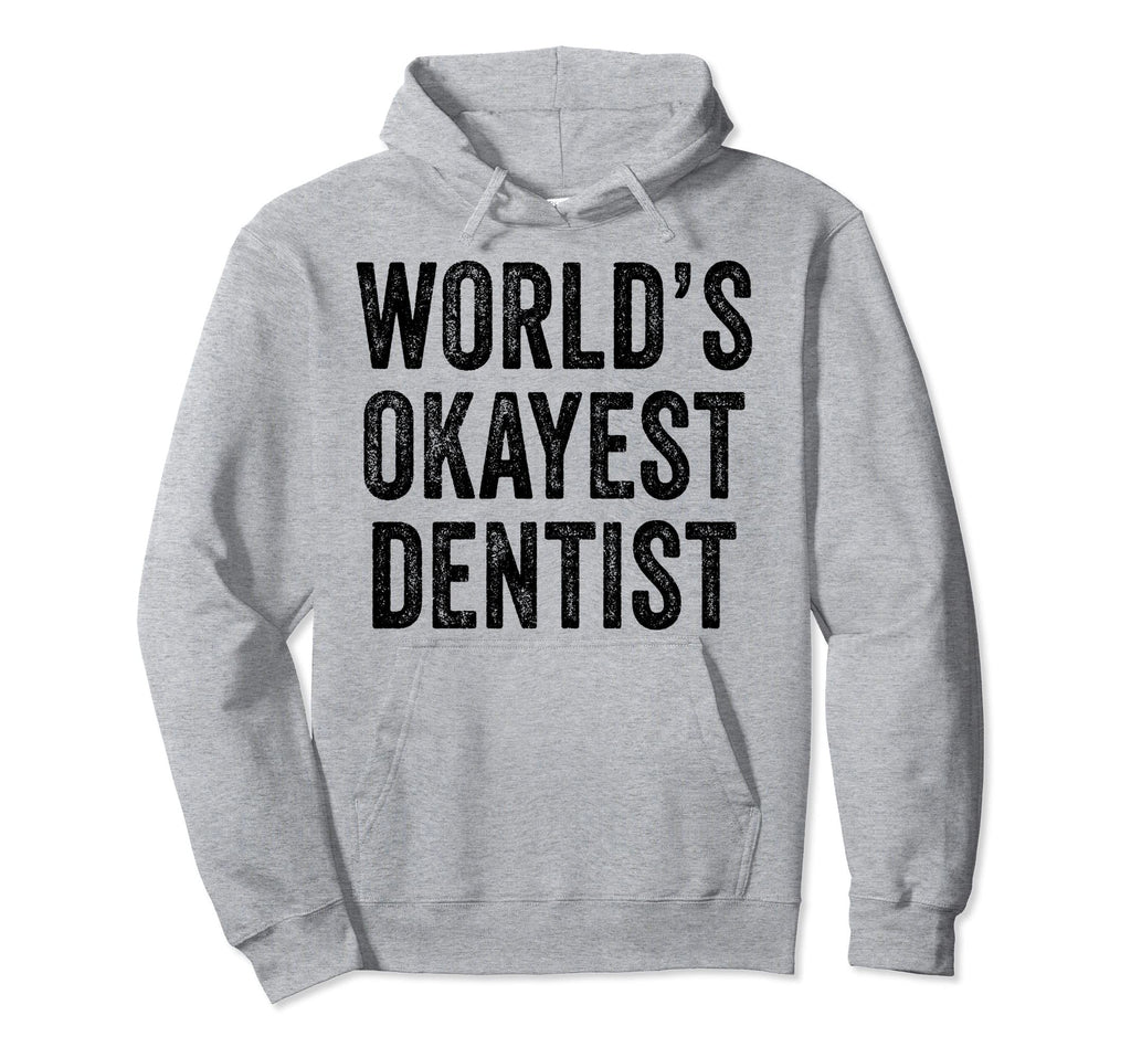 Worlds Okayest Dentist Funny Distressed Hoodie - Minimalist Print Unisex - T-Shirt, Sweatshirt, Hoodie