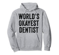 Worlds Okayest Dentist Funny Distressed Hoodie - Minimalist Print Unisex - T-Shirt, Sweatshirt, Hoodie