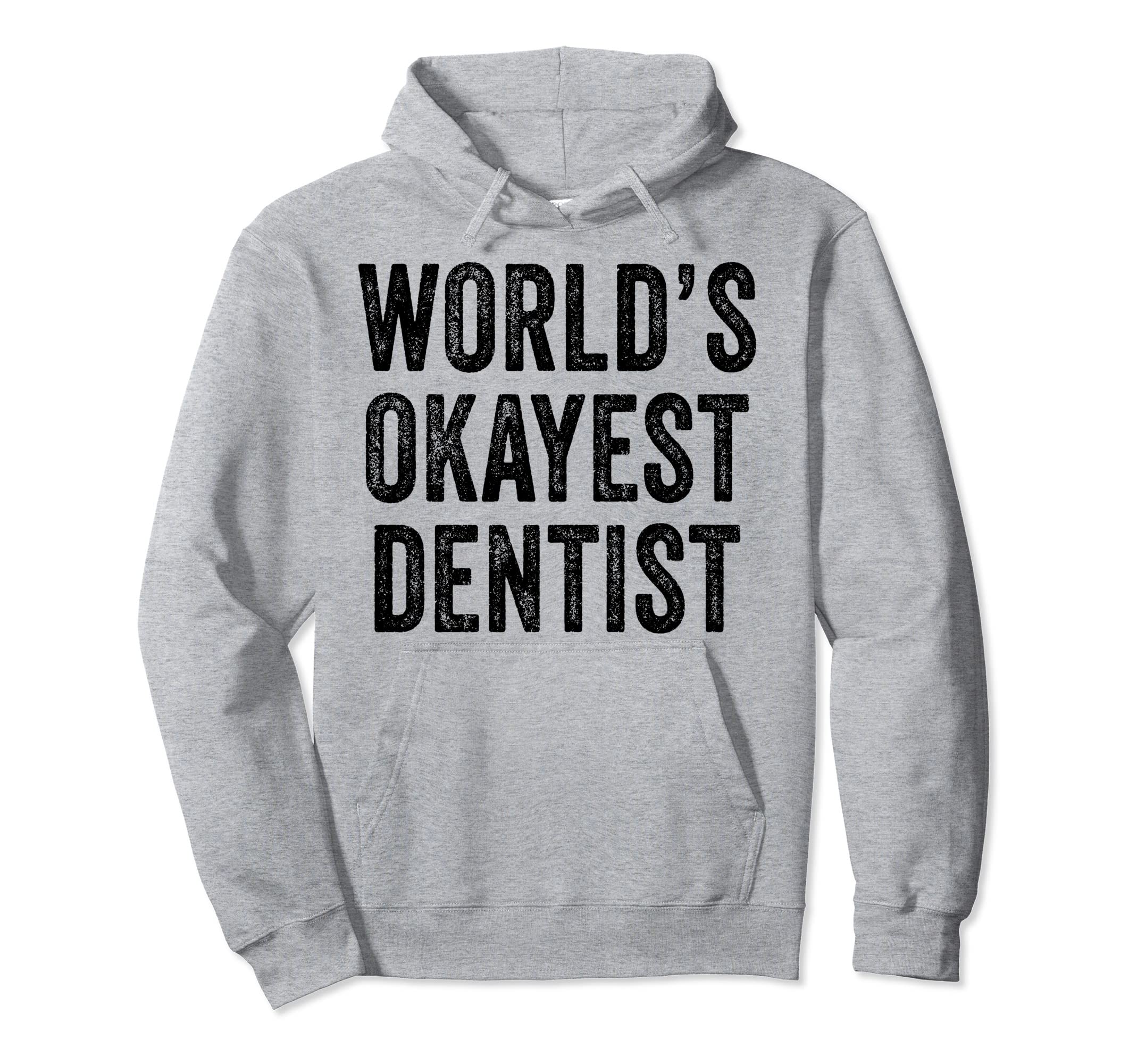 Worlds Okayest Dentist Funny Distressed Hoodie - Minimalist Print Unisex - T-Shirt, Sweatshirt, Hoodie