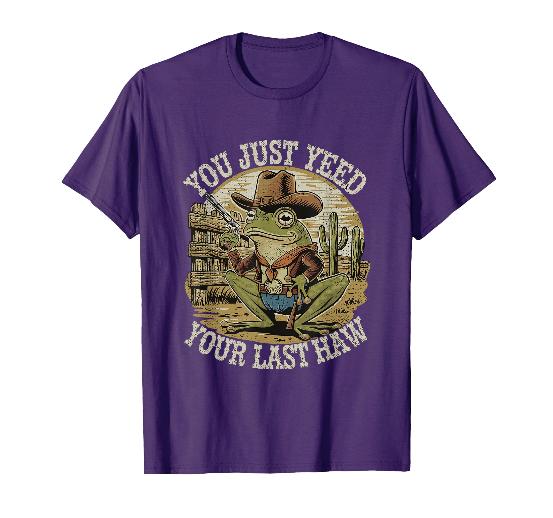 You Just Yeed Your Last Haw Funny T-Shirt - Fun Novelty Design for Adults - T-Shirt, Sweatshirt, Hoodie