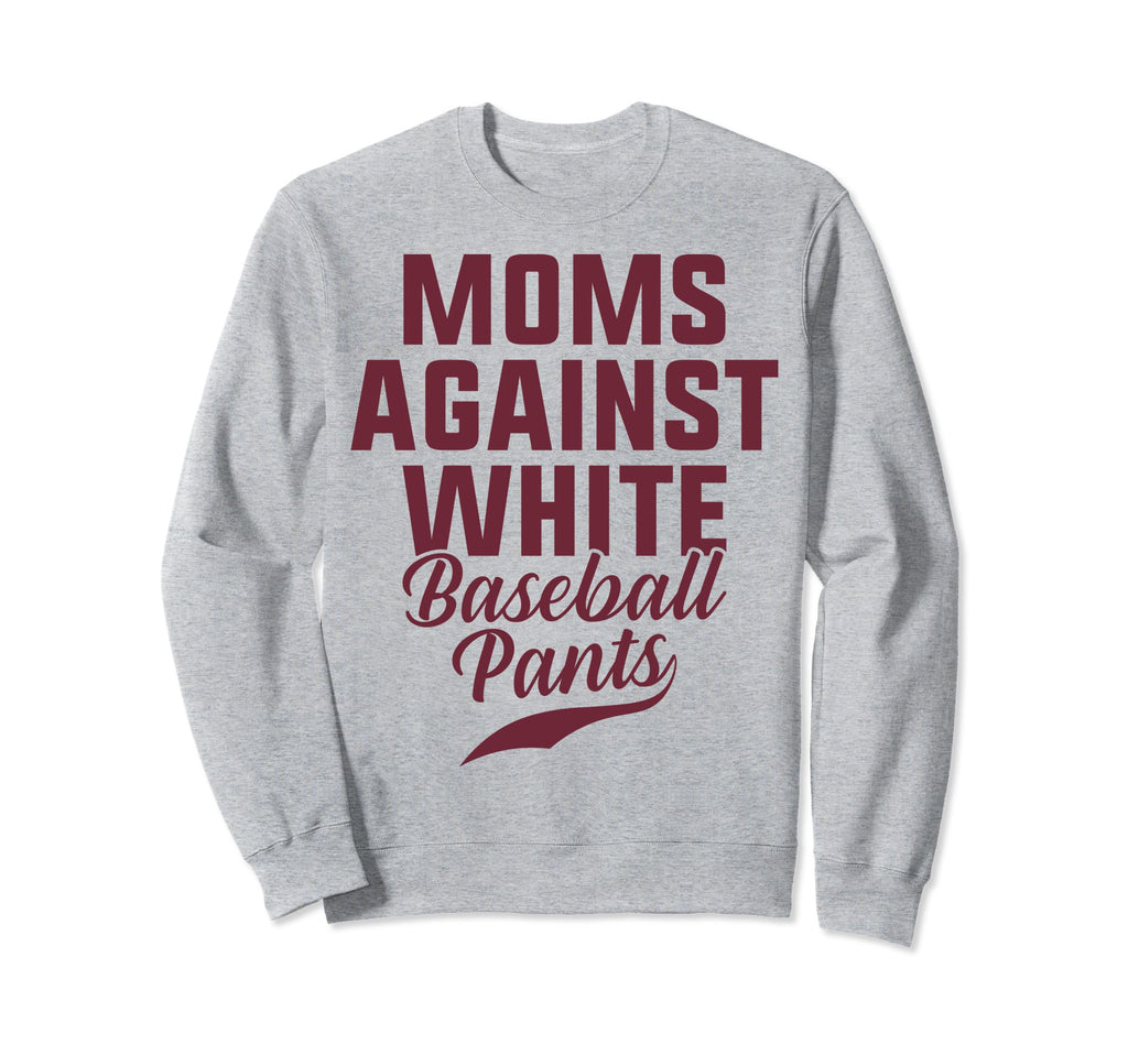 Moms Against White Baseball Pants Sweatshirt - Graphic Print Men Women - T-Shirt, Sweatshirt, Hoodie