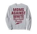 Moms Against White Baseball Pants Sweatshirt - Graphic Print Men Women - T-Shirt, Sweatshirt, Hoodie