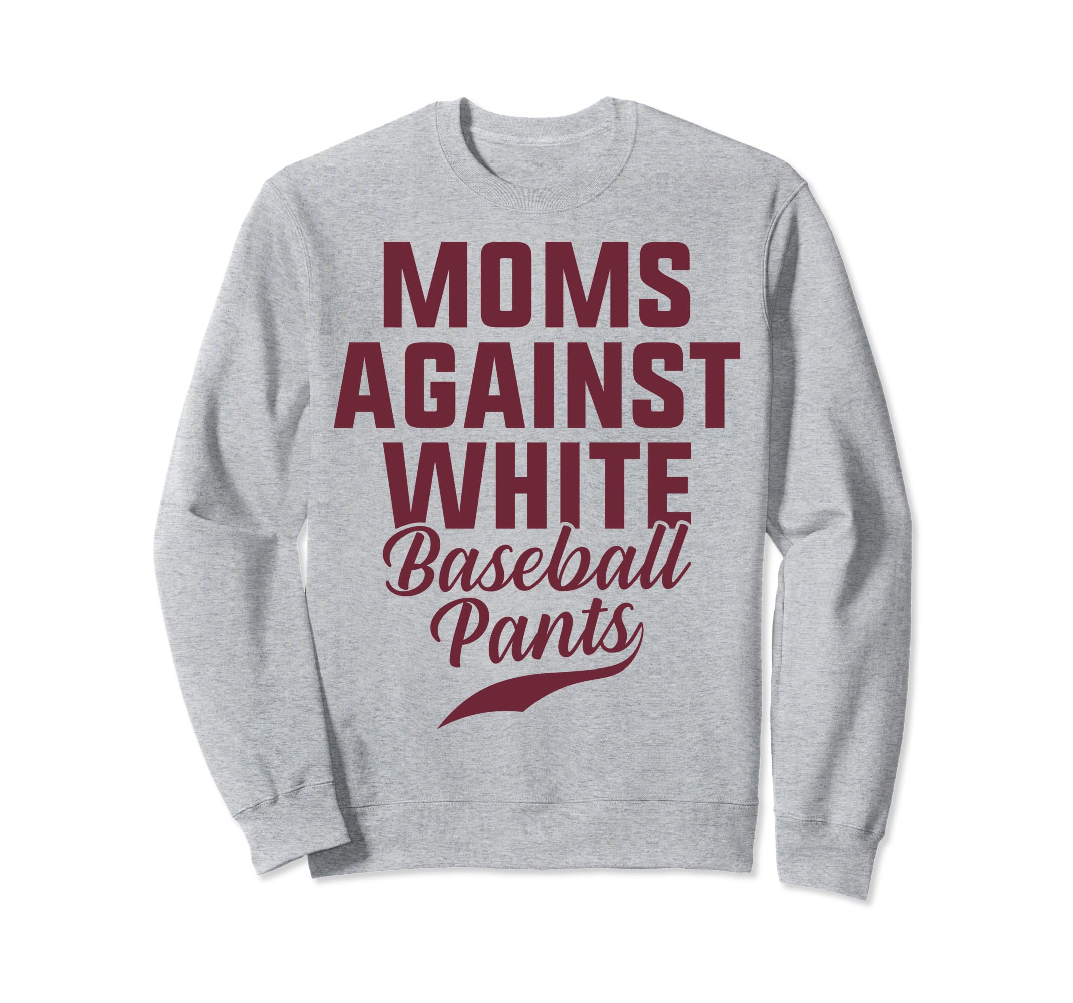 Moms Against White Baseball Pants Sweatshirt - Graphic Print Men Women - T-Shirt, Sweatshirt, Hoodie