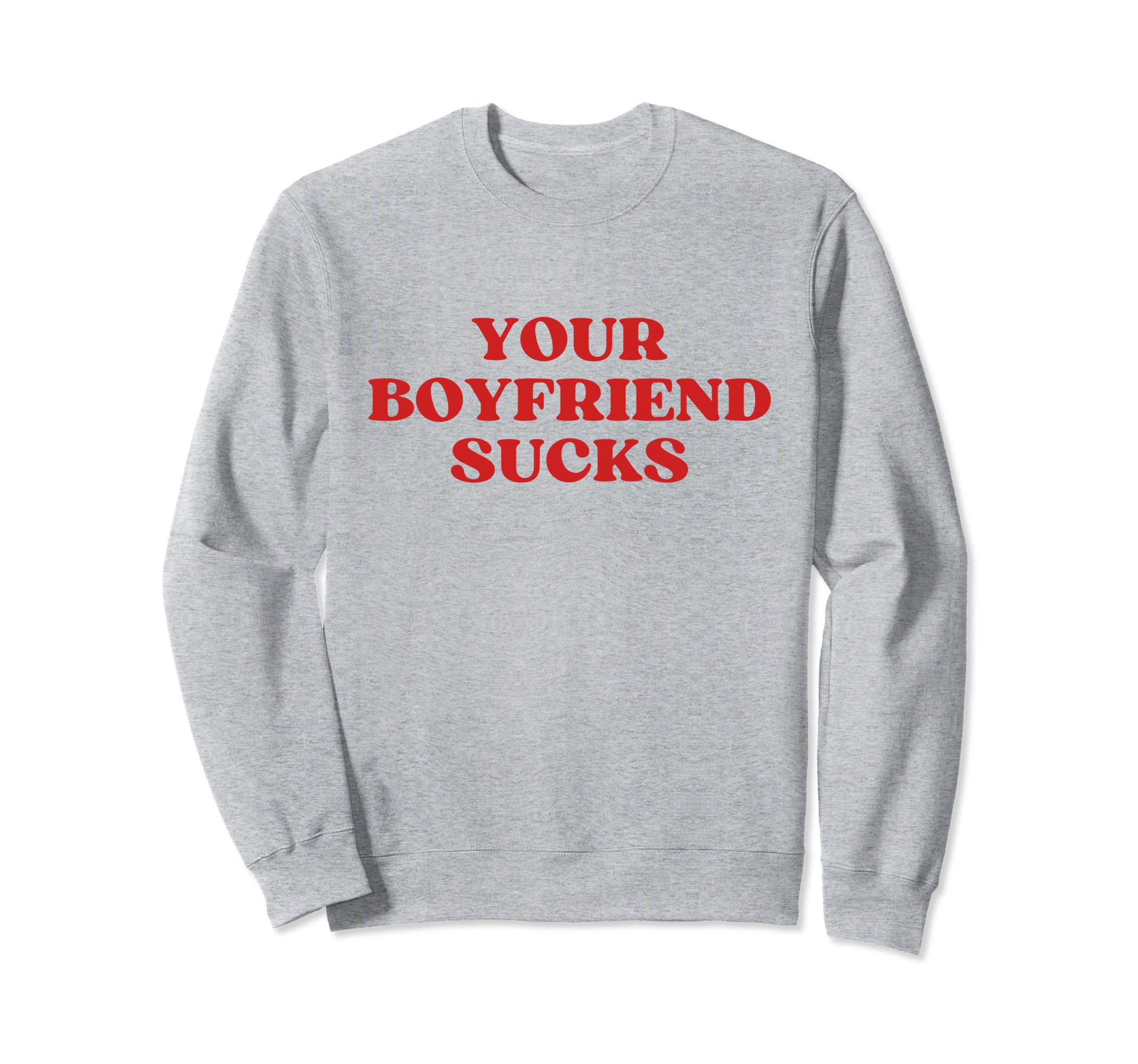Your Boyfriend Sucks Y2K Aesthetic Sweatshirt - Custom Art Print Men Women - T-Shirt, Sweatshirt, Hoodie