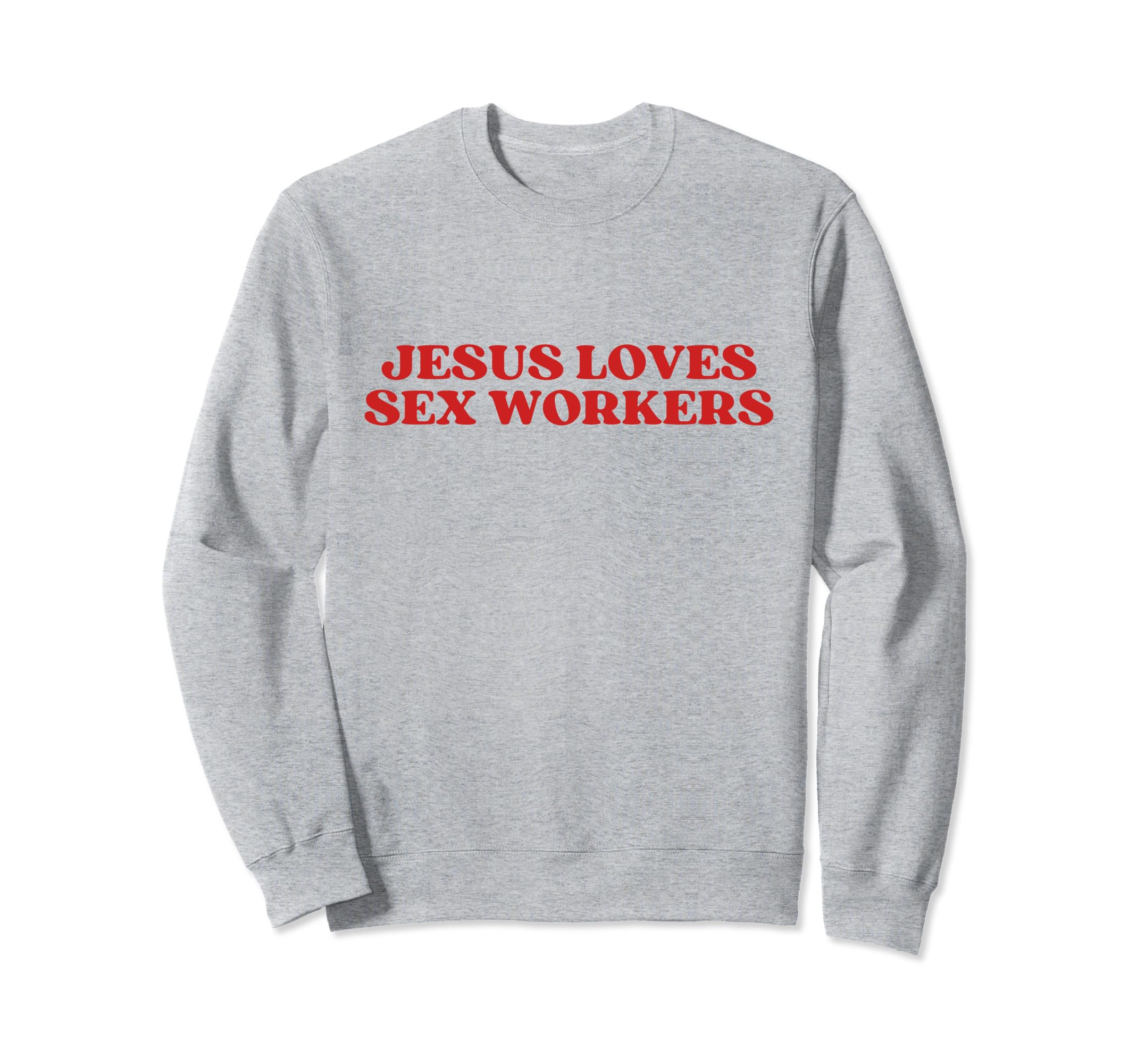 Jesus Loves Sex Workers Y2K Sweatshirt - Custom Art Print for Adults - T-Shirt, Sweatshirt, Hoodie