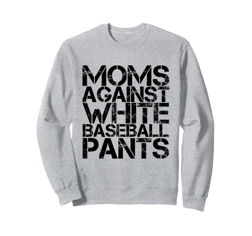 Moms Against White Baseball Pants Funny Sweatshirt - Unique Graphic Unisex - T-Shirt, Sweatshirt, Hoodie