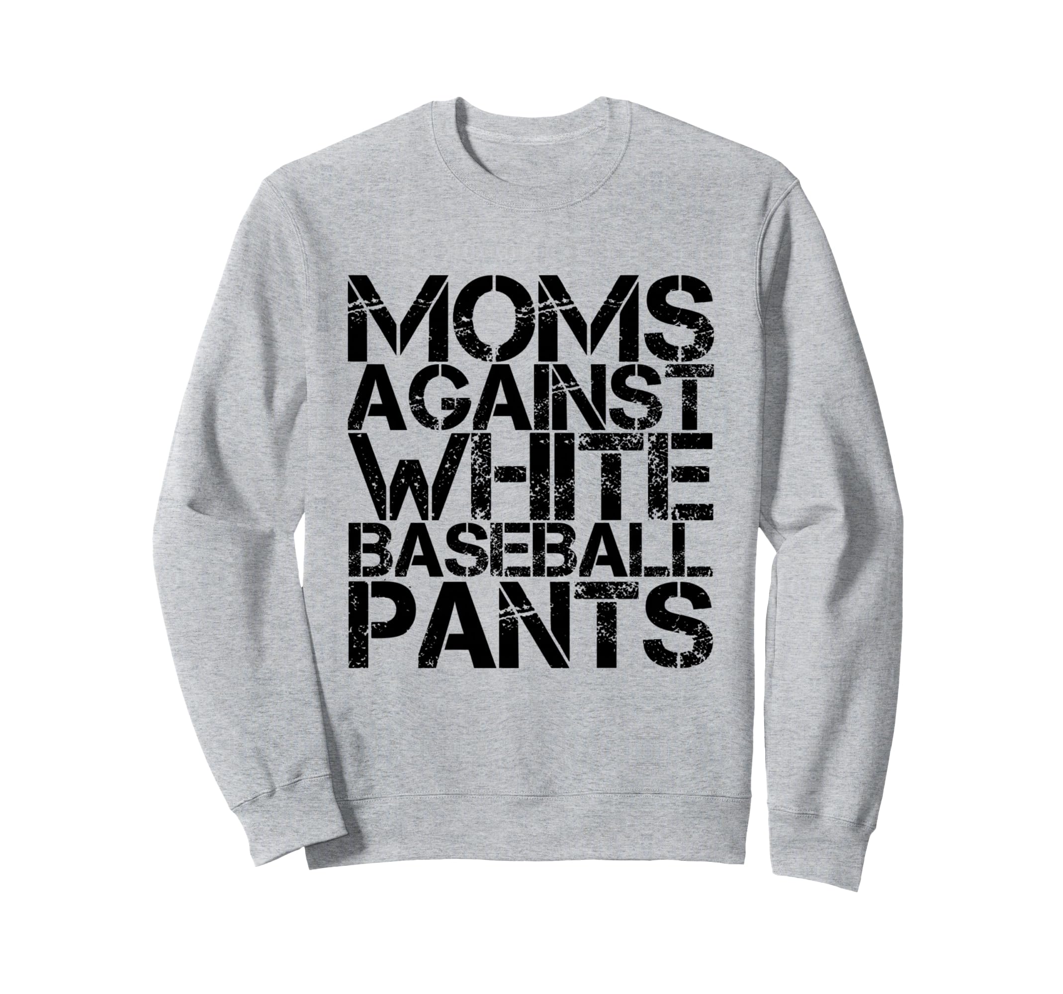 Moms Against White Baseball Pants Funny Sweatshirt - Unique Graphic Unisex - T-Shirt, Sweatshirt, Hoodie